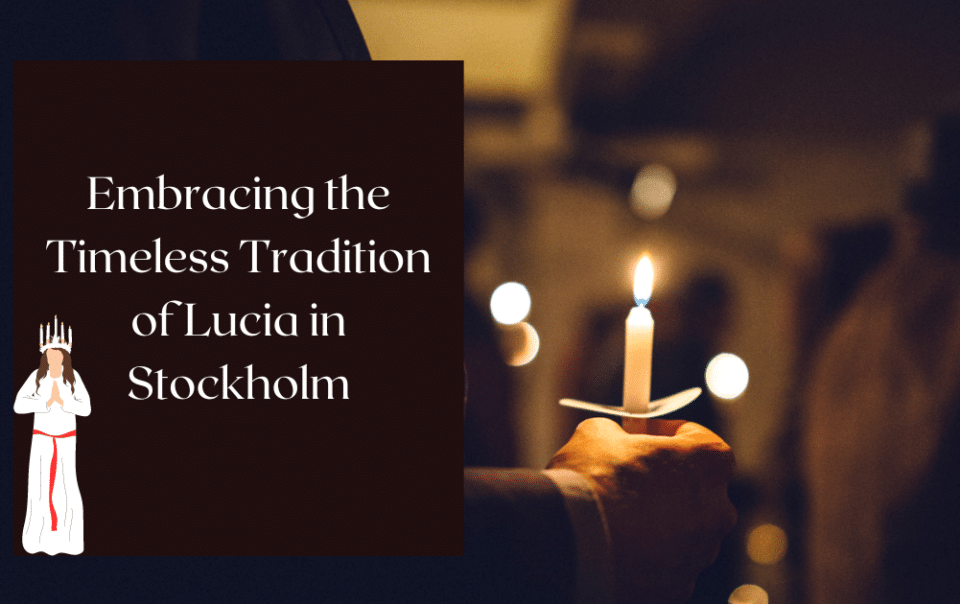 Embracing the Timeless Tradition of Lucia in Stockholm